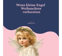 Wenn kleine Engel Weihnachten vorbereiten: 24 Gedichte für den Advent