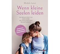 Wenn kleine Seelen leiden: So begleitest du dein Kind bei psychischen Belastungen. Erkennen - ansprechen - unterstützen