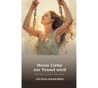 Wenn Liebe zur Fessel wird: Der Weg zurück zu dir selbst