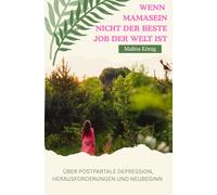 Wenn Mamasein nicht der beste Job der Welt ist: Über postpartale Depression, Herausforderungen und Neubeginn