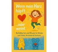 Wenn mein Herz hüpft oder weint: Notfallkarten und Rituale für Kinder zum Fühlen, Verstehen & Starksein