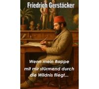 Wenn mein Rappe mit mir stürmend durch die Wildnis fliegt...: Gedichte