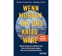 Wenn morgen bei uns Krieg wäre: Welche Szenarien realistisch sind - Was wir jetzt wissen müssen - Wie wir uns vorbereiten können