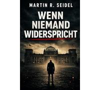 Wenn niemand widerspricht: Eine Novelle über Ordnung, Angst und das Schweigen