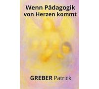 Wenn Pädagogik von Herzen kommt: Fallbeispiele - Prüfungsfragen - und Antworten für angehende Erzieher und Pädagogen