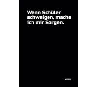 Wenn Schüler schweigen, mache ich mir Sorgen.: Notizbuch mit witzigem Spruch! DIN A5 | Softcover | 100 linierte Seiten für Notizen, Ideen und Gedanken | Büro, Schule, Universität, Hobby