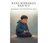 Wenn Schweigen weh tut: Ein tiefgründiges Jugendbuch über Mobbing, Ausgrenzung und den Mut, sich selbst nicht aufzugeben - ab 10 Jahren