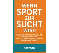 Wenn Sport zur Sucht wird: Wie du den Zwang hinter dir lässt, Freude an Bewegung zurückgewinnst und ein gesundes Gleichgewicht findest