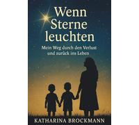 Wenn Sterne leuchten: Mein Weg durch den Verlust und zurück ins Leben