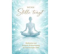 Wenn Stille trägt: Meditation und bewusste Wahrnehmung in einer bewegten Zeit