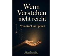 Wenn Verstehen nicht reicht: Vom Kopf ins Spüren