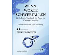 WENN WORTE SCHWERFALLEN Ein Schreib-Tagebuch für Paare zur Wiederverbindung Zwei Perspektiven. Eine Beziehung. Männer-Edition: Ein geführtes ... und emotionale Verbindung wiederzufinden