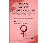 WENN WORTE SCHWERFALLEN Ein Schreib-Tagebuch für Paare zur Wiederverbindung Zwei Perspektiven. Eine Beziehung. Frauen-Edition: Ein geführtes ... und emotionale Verbindung wiederzufinden