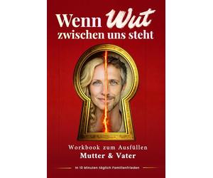 Wenn Wut zwischen uns steht - Mama & Papa Eltern Workbook: Soforthilfe bei Streit in der Partnerschaft | Nur 10 Minuten täglich gemeinsam Wut abbauen und Konflikte lösen