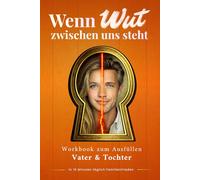 Wenn Wut zwischen uns steht - Papa & Tochter Wutjournal: Soforthilfe bei Wutausbrüchen | Nur 10 Minuten täglich Vater-Tochter-Beziehung stärken und Konflikte lösen