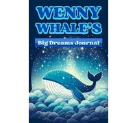 Wenny Whale's Big Dreams Journal: A 230-Page Goal Tracker, Future Planner & Self-Reflection Diary for Kids (Ages 6-12)