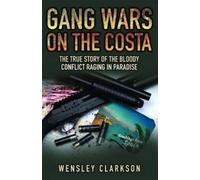 Wensley Clarkso Gang Wars on the Costa - The True Story of the Blood (Tascabile)
