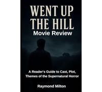 WENT UP THE HILL MOVIE REVIEW: A Reader’s Guide to Cast, Plot, Themes of the Supernatural Ho