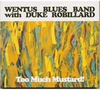 Wentus Blues Band/ Robillard, Duke - Too Much Mustard