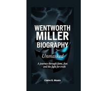 WENTWORTH MILLER BIOGRAPHY: Unmasked: A Journey Through Fame, Fear, And The Fight For Truth