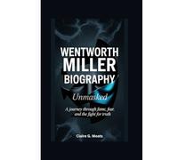 WENTWORTH MILLER BIOGRAPHY: Unmasked: A Journey Through Fame, Fear, And The Fight For Truth