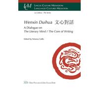 Wenxin Duihua. A dialogue on the literary mind/The core of writing. Ediz. ingles