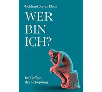 Wer bin ich?: Im Gefüge der Schöpfung