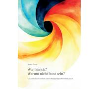 Wer bin ich? Warum nicht bunt sein?: Unentdeckte Facetten einer einzigartigen Persönlichkeit