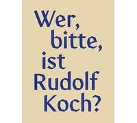 Wer, bitte, ist Rudolf Koch?: Aus der Arbeit am Klingspor Museum zu Leben und Werk des Offenbacher Künstlers