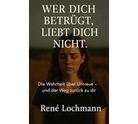 Wer dich betrügt, liebt dich nicht.: Die Wahrheit über Untreue - und der Weg zurück zu dir.