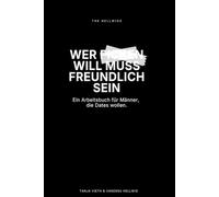 WER FICKEN WILL MUSS FREUNDLICH SEIN: Ein Arbeitsbuch für Männer, die Dates wollen