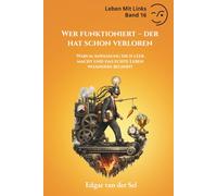 Wer funktioniert - der hat schon verloren: Warum Anpassung dich leer macht und das echte Leben woanders beginnt