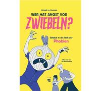 Wer hat Angst vor Zwiebeln?: Ein Einblick in die Welt der Phobien