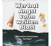 Wer hat Angst vorm weißen Blatt?: 50 kreative Zeichenideen - Am Meer