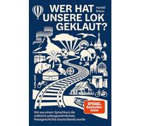 Wer hat unsere Lok geklaut?: Wie aus einem Sprachkurs die vielleicht außergewöhnlichste Reisegeschichte Deutschlands wurde.
