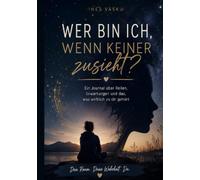 Wer ich bin, wenn keiner zusieht?: Ein Journal über Rollen, Erwartungen und das, was wirklich zu dir gehört