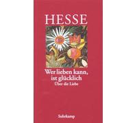 Wer lieben kann, ist glücklich: Über die Liebe