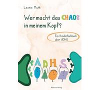 Wer macht das Chaos in meinem Kopf? Ein Kinderfachbuch über ADHS. Bilderbuch mit Fachtexten von F. Härtling und S. Hetterich