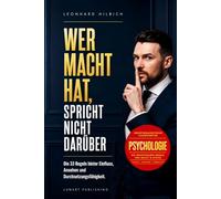 Wer Macht hat, spricht nicht darüber: Die 33 Regeln hinter Einfluss, Ansehen und Durchsetzungsfähigkeit - was erfolgreiche Menschen wissen und nie aussprechen