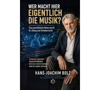 Wer macht hier eigentlich die Musik?: Eine persönliche Reise durch KI, Klang und Urheberrecht