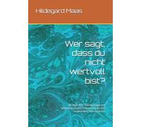 Wer sagt, dass du nicht wertvoll bist?: Ein Buch über Selbstfürsorge und Selbstbewusstsein, Selbstakzeptanz und respektvolles Grenzensetzen