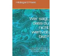 Wer sagt, dass du nicht wertvoll bist?: Ein Buch über Selbstfürsorge und Selbstbewusstsein, Selbstakzeptanz und respektvolles Grenzensetzen