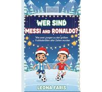 Wer sind Messi und Ronaldo?: Wie zwei Jungen zu den größten Fußballern aller Zeiten wurden