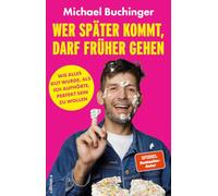 Wer später kommt, darf früher gehen: Wie alles gut wurde, als ich aufhörte, perfekt sein zu wollen