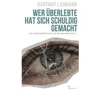 Wer überlebte, hat sich schuldig gemacht: Eine Auseinandersetzung mit den Memoiren des E. L.