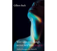 Wer uns empfängt, wenn wir uns zeigen: Aufzeichnungen des Herrn B.
