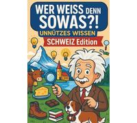 Wer weiss den sowas?! - Unnützes Wissen | SCHWEIZ Edition: „Über 100 Seiten skurrile Fakten, Kuriositäten und Geheimnisse der Schweiz - für Reisende, ... und Schweiz-Liebhaber; Geschenk Wissensbuch
