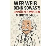 Wer weiß denn sowas?! UNNÜTZES WISSEN - MEDIZIN Edition: über 100 Seiten skurrile, kuriose & unglaubliche Fakten aus der Welt der Medizin, ideal für ... Ärzte, Gesundheitsberufe und als Geschenk!