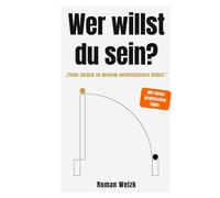 Wer willst du sein? - Authentisch leben, Identität verstehen, innere Balance finden | Roman Welzk