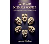 Wer wir niemals waren: Sechs Katastrophen eines Klassentreffens